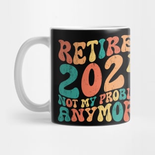 retired 2024 not my problem anymore Mug
